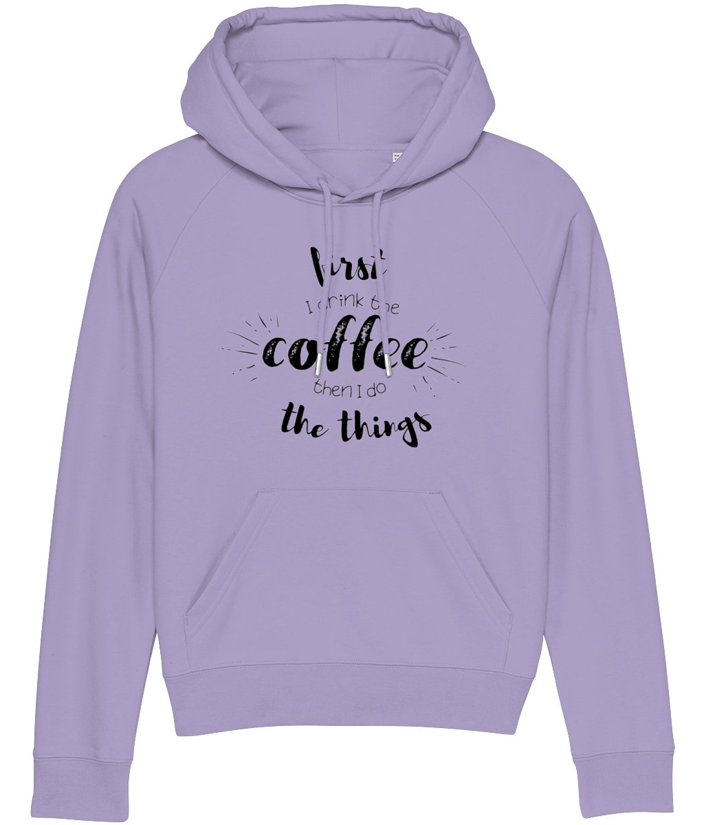 Hoodie - First I Drink The Coffee Then I Do The Things (black design) - Designed by Naomi - Designed by Naomi