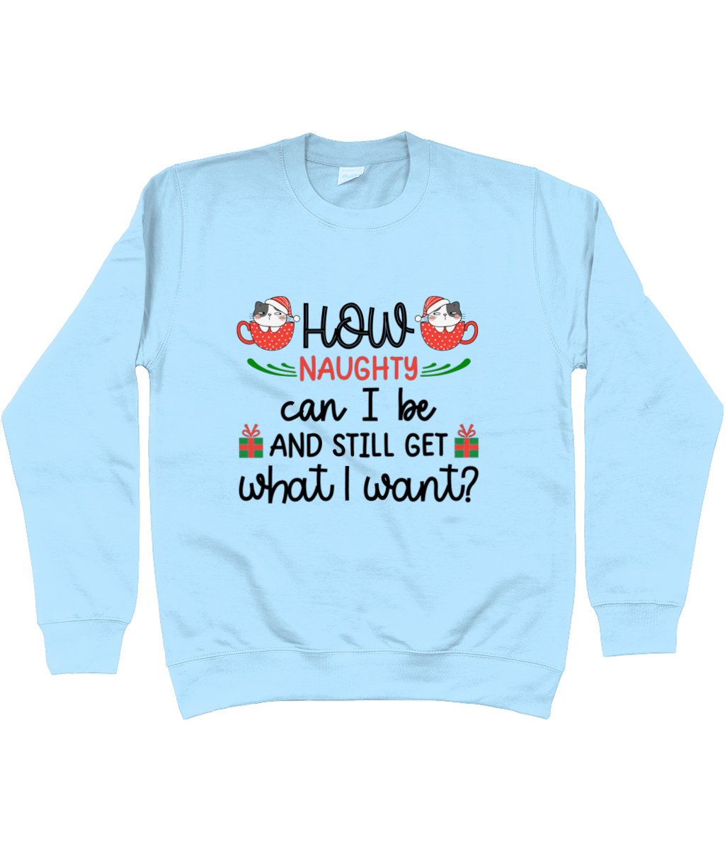 How Naughty Can I Be And Still Get What I Want - Christmas Sweatshirt - Designed by Naomi - Designed by Naomi