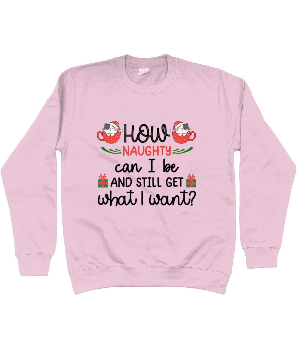 How Naughty Can I Be And Still Get What I Want - Christmas Sweatshirt - Designed by Naomi - Designed by Naomi