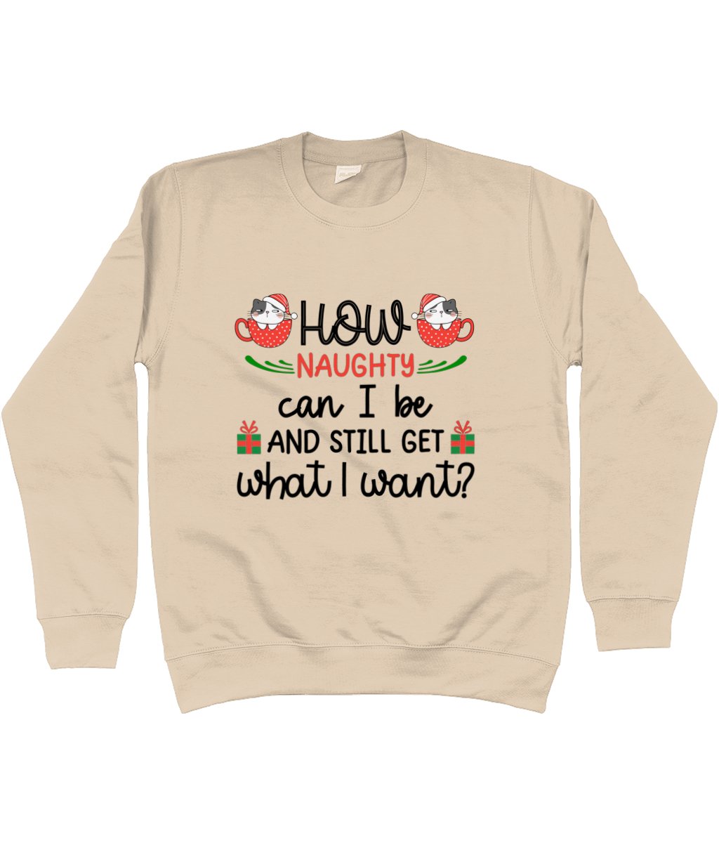 How Naughty Can I Be And Still Get What I Want - Christmas Sweatshirt - Designed by Naomi - Designed by Naomi