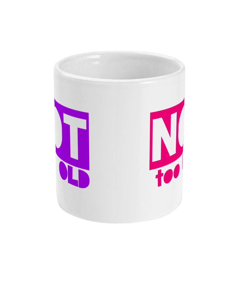 Not Too Old + Not Too Late | 11 oz Ceramic Mug - Designed by Naomi - Designed by Naomi