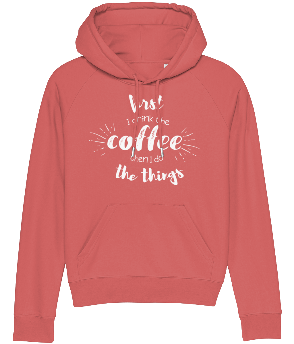 Hoodie - First I Drink The Coffee Then I Do The Things (white design)