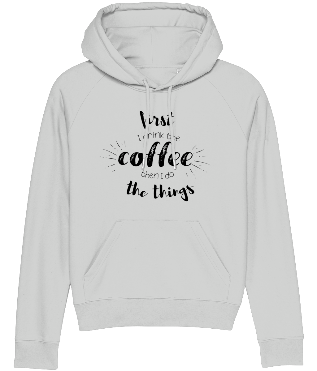 Hoodie - First I Drink The Coffee Then I Do The Things (black design)