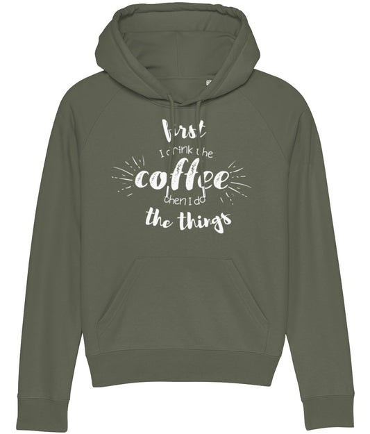 Hoodie - First I Drink The Coffee Then I Do The Things (white design) - Designed by Naomi - Designed by Naomi