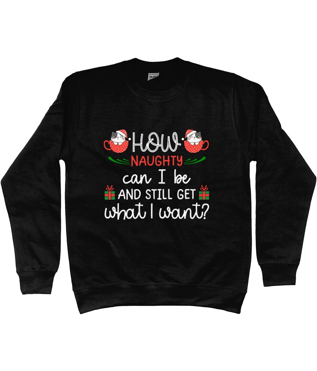 How Naughty Can I Be And Still Get What I Want | Cotton/Polyester Sweatshirt | Christmas - Designed by Naomi - Designed by Naomi