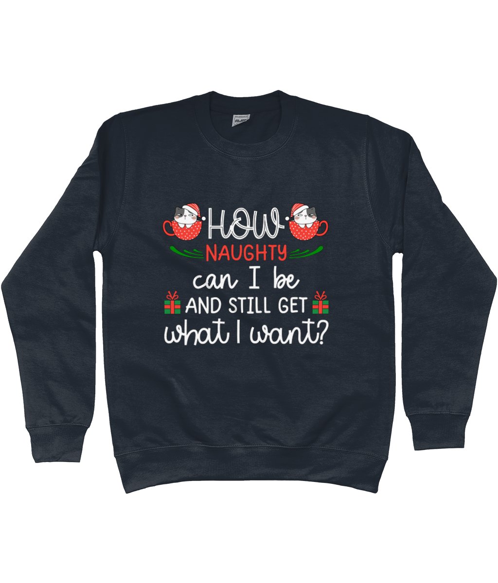 How Naughty Can I Be And Still Get What I Want | Cotton/Polyester Sweatshirt | Christmas - Designed by Naomi - Designed by Naomi